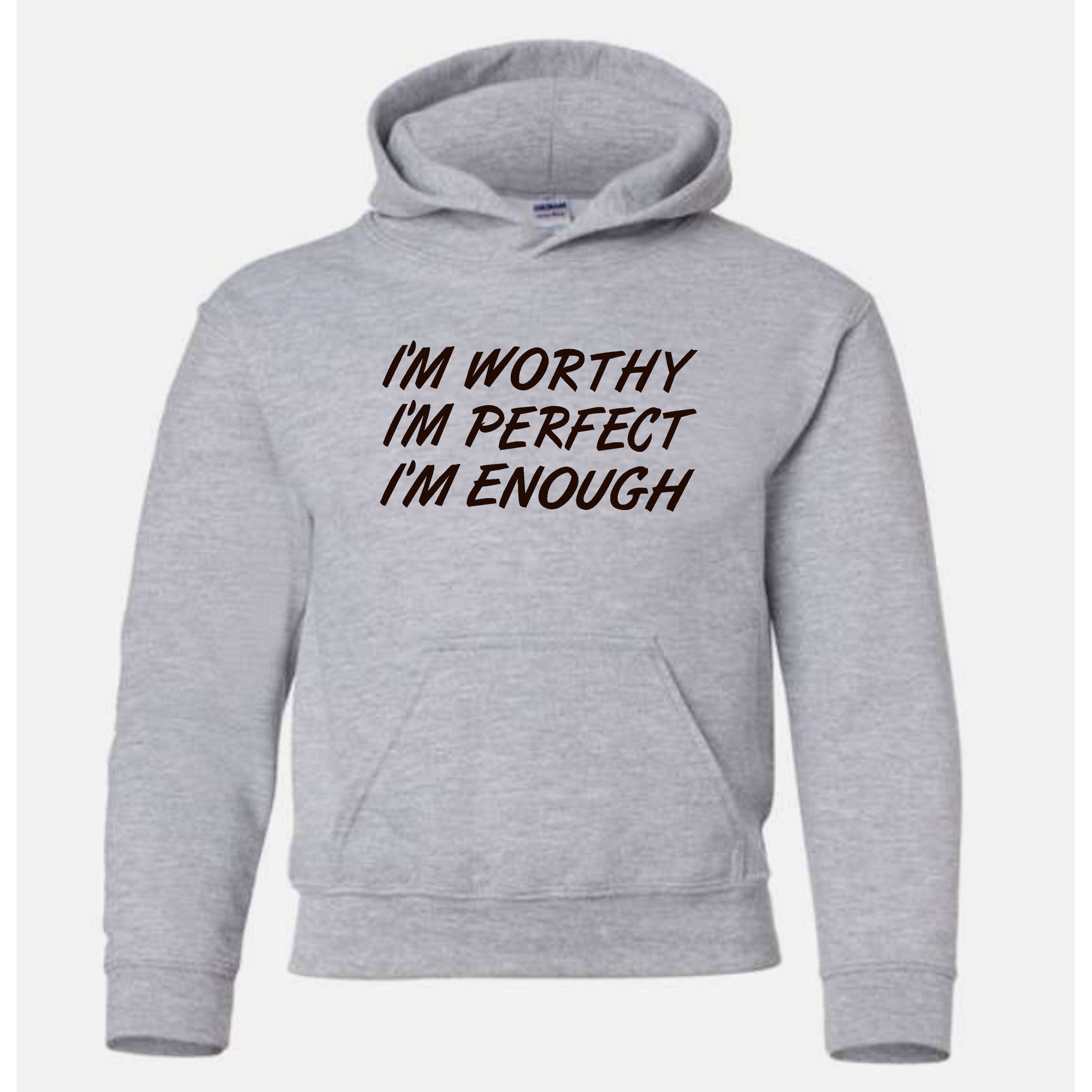 I'm Worthy, Perfect, Enough Self Expression Hoodie